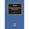 History of Westmoreland County, Pennsylvania with Biographical Sketches of many of its Pioneers and Prominent Men - Paperback