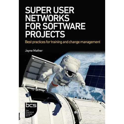 Super User Networks for Software Projects: Best Practices for Training and Change Management - Paperback