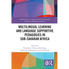 Multilingual Learning and Language Supportive Pedagogies in Sub-Saharan Africa - Paperback