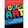 Tough Art: Making Art as Strong as Kids - Paperback