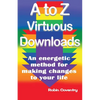 A to Z Virtuous Downloads: An energetic method for making positive changes to your life - Paperback