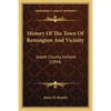 History Of The Town Of Remington And Vicinity: Jasper County, Indiana (1894) - Paperback