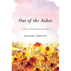 Out of the Ashes: A Story of Recovery and Hope - Paperback
