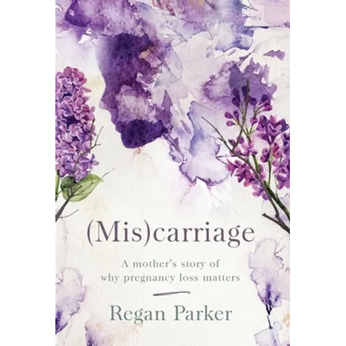 (Mis)carriage: A Mother's Story of Why Pregnancy Loss Matters - Hardcover