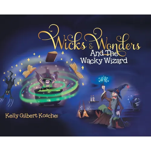 Wicks and Wonders: And The Wacky Wizard - Hardcover