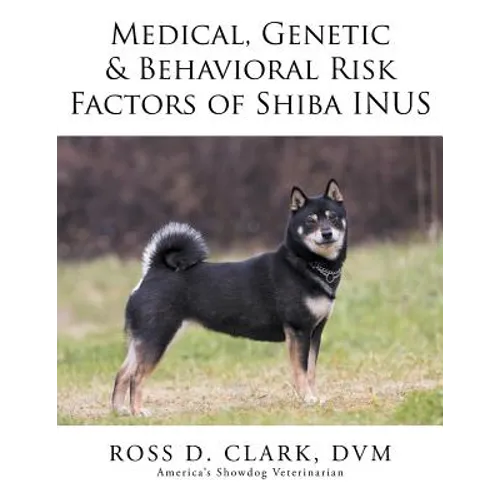 Medical, Genetic & Behavioral Risk Factors of Shiba Inus - Paperback