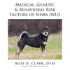 Medical, Genetic & Behavioral Risk Factors of Shiba Inus - Paperback