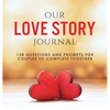 Our Love Story Journal: 138 Questions and Prompts for Couples to Complete Together - Hardcover