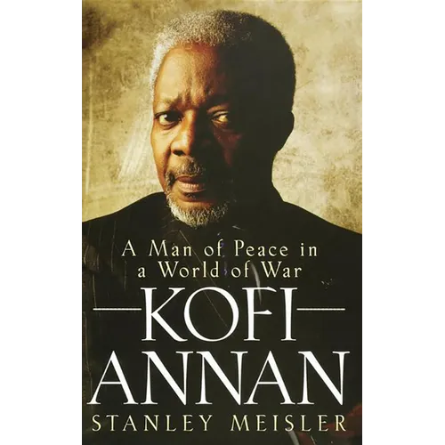 Kofi Annan: A Man of Peace in a World of War - Hardcover