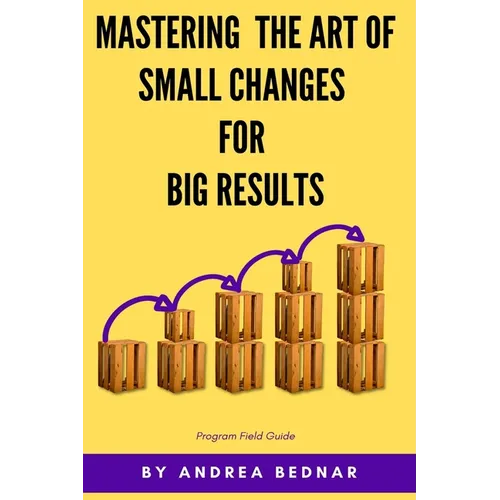 Mastering the Art of Small Changes for Big Results: Field Guide - Paperback