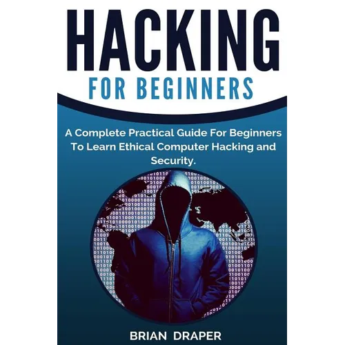 Hacking: A Complete Practical Guide For Beginners To Learn Ethical Computer Hacking and Security - Paperback
