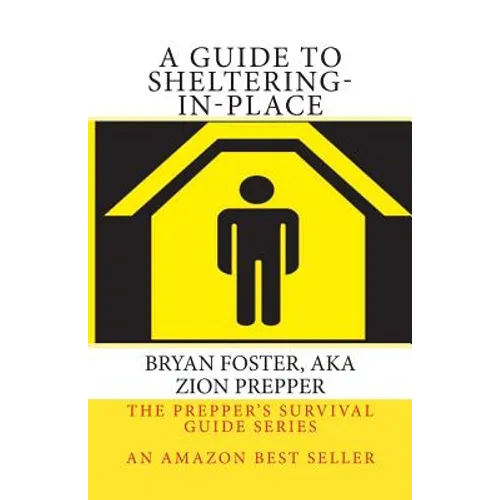 A Guide to Sheltering-In-Place: Don't be scared, Don't panic, Shelter-In-Place - Paperback