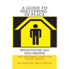 A Guide to Sheltering-In-Place: Don't be scared, Don't panic, Shelter-In-Place - Paperback