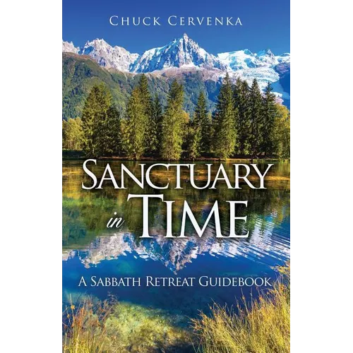 Sanctuary in Time: A Sabbath Retreat Guidebook - Paperback