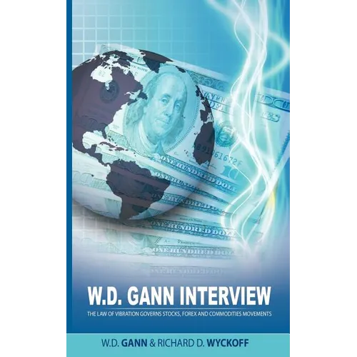 W.D. Gann Interview by Richard D. Wyckoff: The Law of Vibration Governs Stocks, Forex and Commodities Movements - Paperback