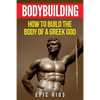 Bodybuilding: How to Build the Body of a Greek God - Paperback