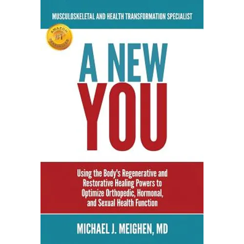 A New You: Using the Body's Regenerative and Restorative Healing Powers to Optimize Orthopedic, Hormonal, and Sexual Health Function - Paperback