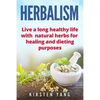 Herbalism: Live a Long Healthy Life with Natural Herbs for Healing and Dieting Purposes (Herbal Remedies, Herbalism Guide) - Paperback