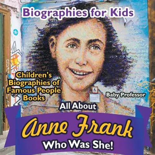 Biographies for Kids - All about Anne Frank: Who Was She? - Children's Biographies of Famous People Books - Paperback