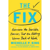 The Fix: Overcome the Invisible Barriers That Are Holding Women Back at Work - Hardcover