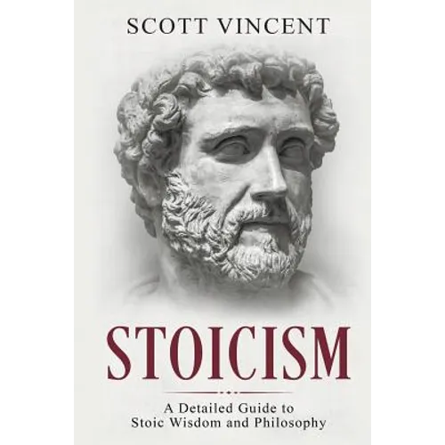 Stoicism: A Detailed Guide to Stoic Wisdom and Philosophy - Paperback