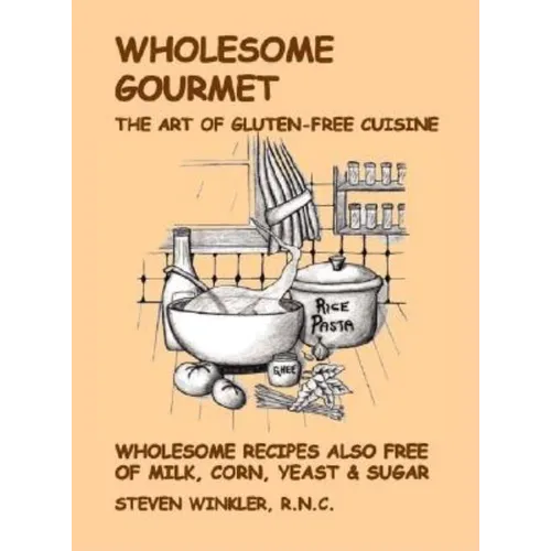 Wholesome Gourmet: The Art of Gluten-Free Cuisine - Paperback