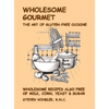 Wholesome Gourmet: The Art of Gluten-Free Cuisine - Paperback