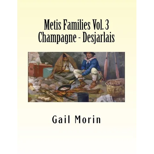 Metis Families Volume 3 Champagne - Desjarlais - Paperback