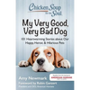 Chicken Soup for the Soul: My Very Good, Very Bad Dog: 101 Heartwarming Stories about Our Happy, Heroic & Hilarious Pets - Paperback