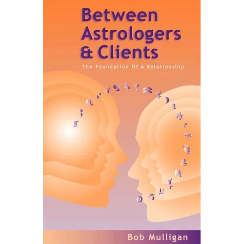 Between Astrologers and Clients: The Foundation of a Relationship - Paperback