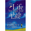 The Life You Want Your Kids to Live - Paperback