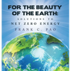 For the Beauty of the Earth: Solutions to NET ZERO ENERGY - Hardcover