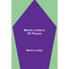 Martin Luther's 95 Theses - Paperback