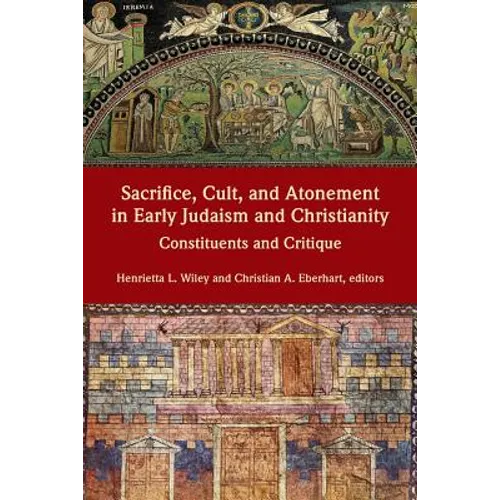 Sacrifice, Cult, and Atonement in Early Judaism and Christianity: Constituents and Critique - Paperback