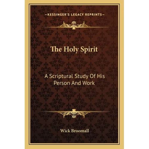 The Holy Spirit: A Scriptural Study Of His Person And Work - Paperback
