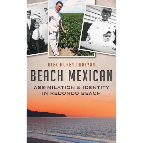 Beach Mexican: Assimilation & Identity in Redondo Beach - Hardcover