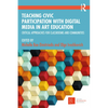 Teaching Civic Participation with Digital Media in Art Education: Critical Approaches for Classrooms and Communities - Paperback