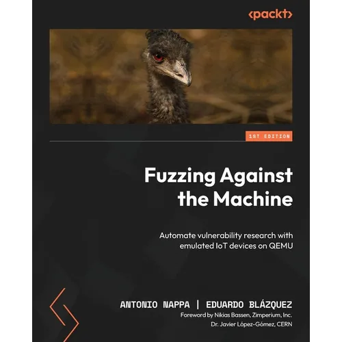 Fuzzing Against the Machine: Automate vulnerability research with emulated IoT devices on QEMU - Paperback