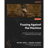 Fuzzing Against the Machine: Automate vulnerability research with emulated IoT devices on QEMU - Paperback