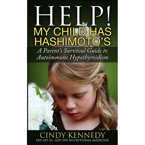 Help! My Child Has Hashimoto's: A Parent's Survival Guide to Autoimmune Hypothyroidism - Paperback