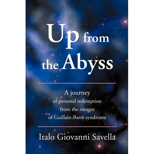 Up from the Abyss: A Journey of Personal Redemption from the Ravages of Guillain-Barre Syndrome - Paperback