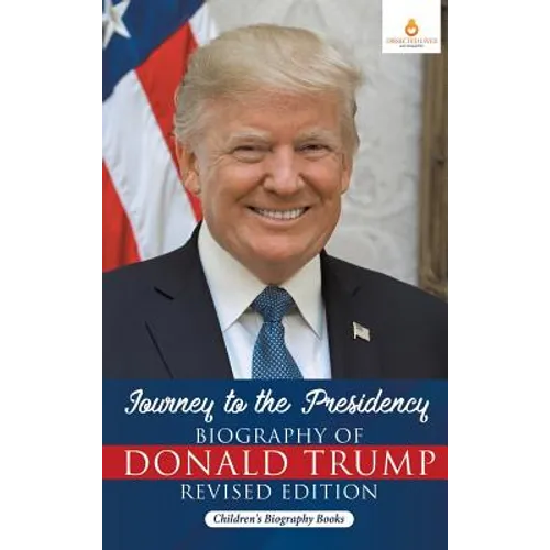 Journey to the Presidency: Biography of Donald Trump Revised Edition Children's Biography Books - Hardcover