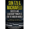 Sun Tzu & Machiavelli Success And Leadership Principles: Based On The Classics The Art Of War And The Prince - Paperback