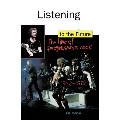 Listening to the Future: The Time of Progressive Rock, 1968-1978 - Paperback