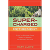 Supercharged Retirement: Ditch the Rocking Chair, Trash the Remote, and Do What You Love - Paperback
