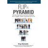 Flip the Pyramid: How Any Organization Can Create a Workforce that is Engaged, Aligned, Empowered and On Fire - Hardcover