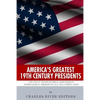 America's Greatest 19th Century Presidents: The Lives of Thomas Jefferson, James Madison, Andrew Jackson, Abraham Lincoln, and Ulysses S. Grant - Paperback