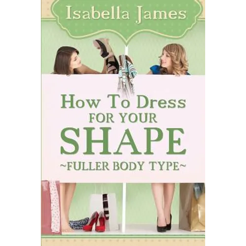 How to Dress For your Shape - Fuller Body Type - Paperback