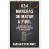 634 Maneras de Matar a Fidel: Planes de la CIA Y La Mafia Para Asesinar a Fidel Castro - Paperback