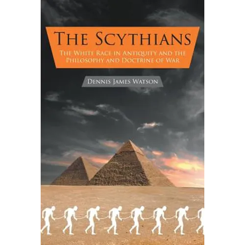 The Scythians: The White Race in Antiquity and the Philosophy and Doctrine of War - Paperback